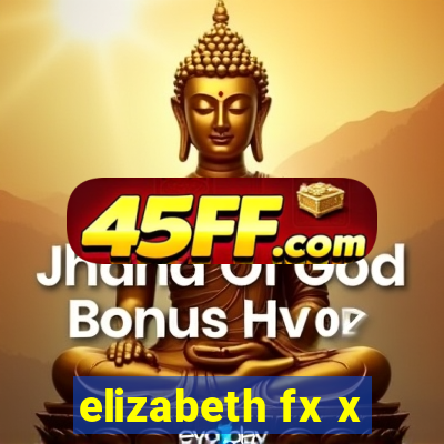 elizabeth fx x